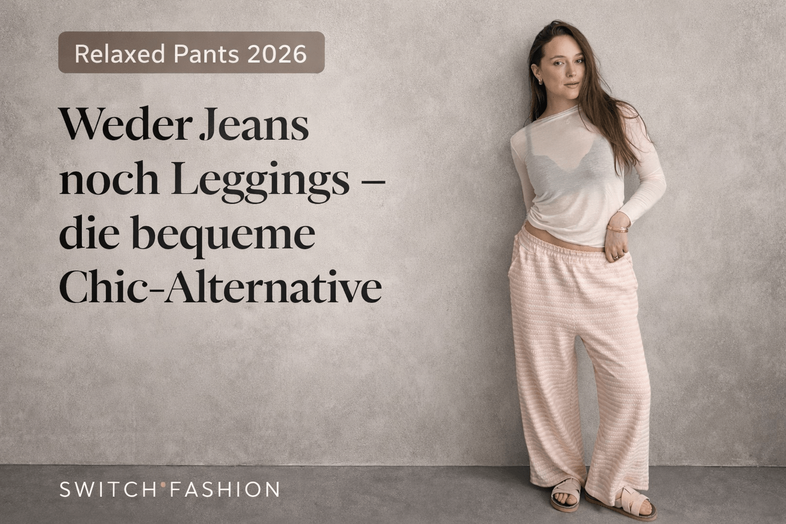 2026 „Relaxed Pants“: Weder Jeans noch Leggings – die bequeme Chic-Alternative - Switch-Fashion